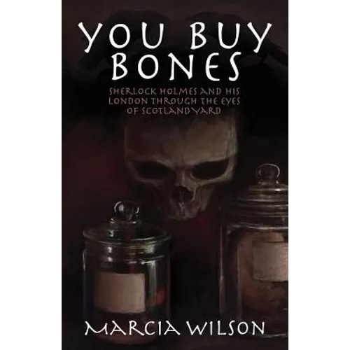 You Buy Bones: Sherlock Holmes and his London Through the Eyes of Scotland Yard