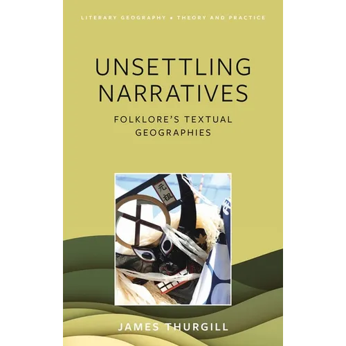 Unsettling Narratives: Folklore's Textual Geographies