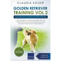 Golden Retriever Training Vol. 2: Dog Training for your grown-up Golden Retriever