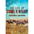 The Life of Samuel H. Walker