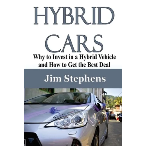 Hybrid Cars: Why to Invest in a Hybrid Vehicle and How to Get the Best Deal