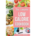 Low Calorie Cookbook: Low Calories Recipes Diet Cookbook Diet Plan Weight Loss Easy Tasty Delicious Meals: Low Calorie Food Recipes Snacks C