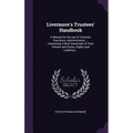 Livermore's Trustees' Handbook: A Manual for the use of Trustees, Executors, Administrators ... Containing A Brief Statement of Their Powers and Dutie