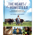 The Heart of the Homestead: Cultivating a Spirit of Simple Living Through Homemaking, Recipes, and Family