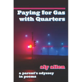 Paying for Gas with Quarters: A Parent's Odyssey in Poems