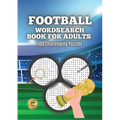 Football Wordsearch Book for Adults: Large Font 300 Challenging Puzzles to Test Your Football Knowledge from 1900 to Present Day