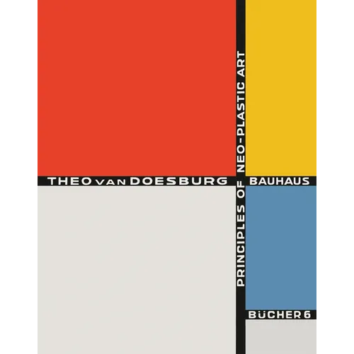 Theo Van Doesburg: Principles of Neo-Plastic Art: Bauhausbücher 6