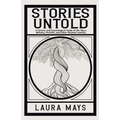 Stories Untold: A History and Genealogical Study of the Mays, Bellamy, Parkhill, and Other Related Families