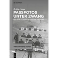 Passfotos Unter Zwang: Deutsche Fotopolitik Im Ersten Weltkrieg