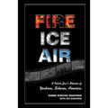 Fire Ice Air: A Polish Jew's Memoir of Yeshiva, Siberia, America