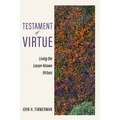 Testament of Virtue: Living the Lesser-Known Virtues