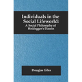 Individuals in the Social Lifeworld: A Social Philosophy of Heidegger's Dasein
