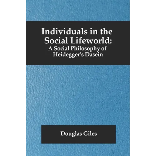 Individuals in the Social Lifeworld: A Social Philosophy of Heidegger's Dasein