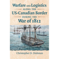 Warfare and Logistics Along the Us-Canadian Border During the War of 1812