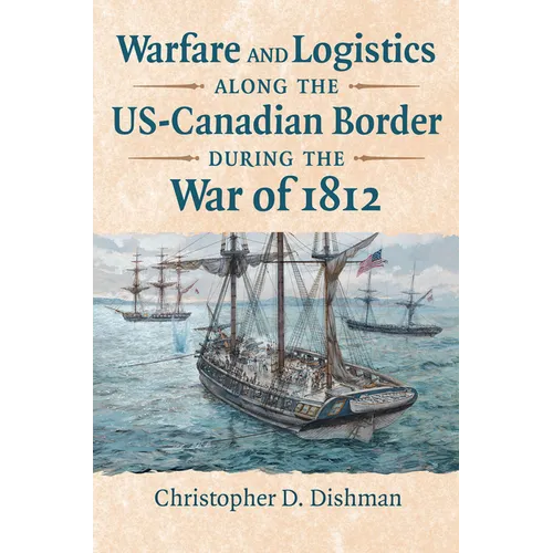 Warfare and Logistics Along the Us-Canadian Border During the War of 1812