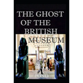 The Ghost of the British Museum