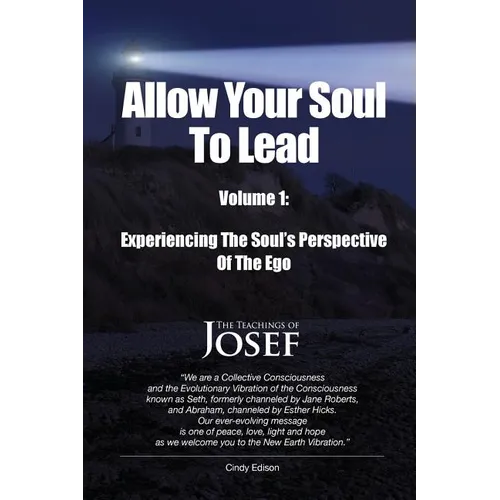 Allow Your Soul To Lead: Experiencing The Soul's Perspective Of The Ego