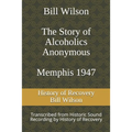 Bill Wilson The Story of Alcoholics Anonymous Memphis 1947: This was Bill W's Message to AA Groups About Adopting the 12 Traditions