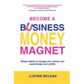 Become a Business Money Magnet: Simple Habits to Manage Your Money and Supercharge Your Profits