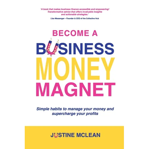 Become a Business Money Magnet: Simple Habits to Manage Your Money and Supercharge Your Profits