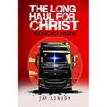The Long Haul for Christ Trucking with a Mission