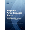 Integrated Water Resources Research: Advancements in Understanding to Improve Future Sustainability