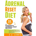 Adrenal Reset Diet: 51 Days of Powerful Adrenal Diet Recipes to Cure Adrenal Fatigue, Balance Hormone, Relieve Stress and Lose Weight Naturally