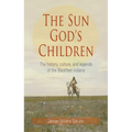 Sun God's Children: The History of the Blackfeet Indians