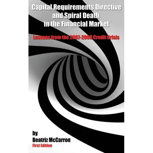 Capital Requirements Directive and Spiral Death in the Financial Market: Lessons from the 2007-2008 Credit Crisis