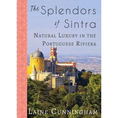 The Splendors of Sintra: Natural Luxury in the Portuguese Riviera