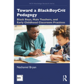 Toward a BlackBoyCrit Pedagogy: Black Boys, Male Teachers, and Early Childhood Classroom Practices