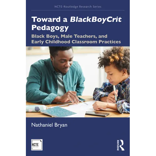 Toward a BlackBoyCrit Pedagogy: Black Boys, Male Teachers, and Early Childhood Classroom Practices