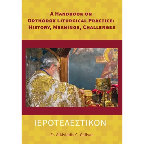 ΙΕΡΟΤΕΛΕΣΤΙΚΟΝ A Handbook on Orthodox Liturgical Practice: History, Meanings, Ch
