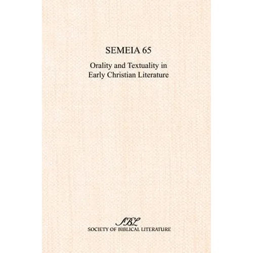 Semeia 65: Orality and Textuality in Early Christian Literature