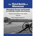 The Third Battle of Manassas: Managing Change and Growth in a Suburban Virginia School District Manassas, Prince William County, Virginia 1973-1977