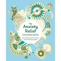 The Anxiety Relief Coloring Book: Take a Relaxing Moment of Peace with These Calming Images