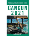 Cancun - The Delaplaine 2021 Long Weekend Guide