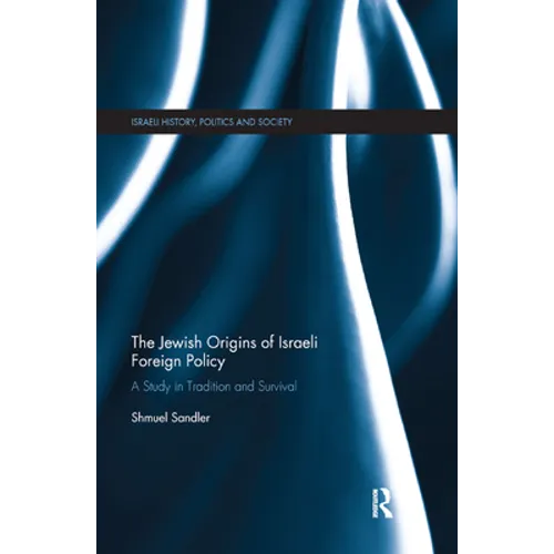 The Jewish Origins of Israeli Foreign Policy: A Study in Tradition and Survival