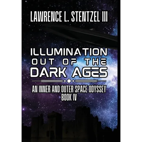 Illumination Out of the Dark Ages: Book Four of An Inner and Outer Space Odyssey