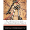Transactions of the American Institute of Mining, Metallurgical and Petroleum Engineers, Volume 54