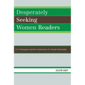 Desperately Seeking Women Readers: U.S. Newspapers and the Construction of a Female Readership