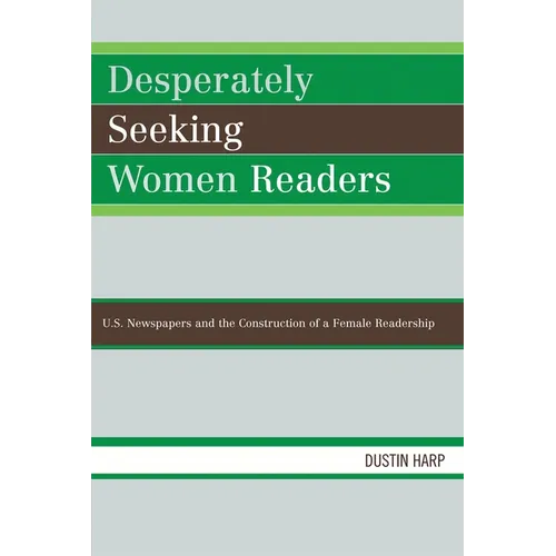 Desperately Seeking Women Readers: U.S. Newspapers and the Construction of a Female Readership