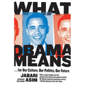 What Obama Means: ...for Our Culture, Our Politics, Our Future