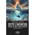 Sotto l'Antartide: Enigmi di una terra proibita