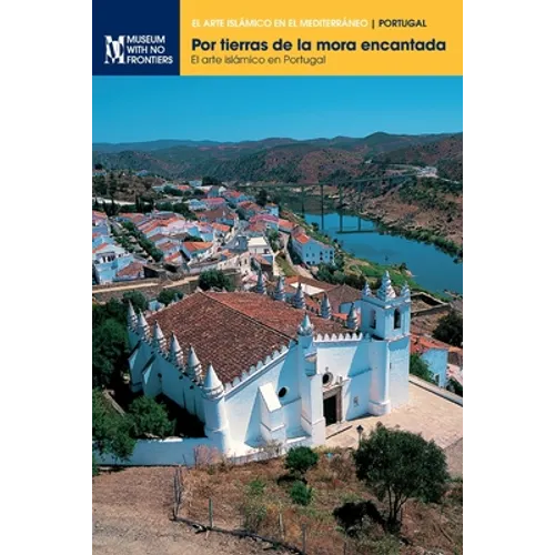 Por tierras de la mora encantada: El arte islámico en Portugal