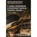 A Global Sourcebook in Protestant Political Thought, Volume I: 1517-1660