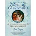 Bless My Grandchild: A Catholic Prayer Book for Grandparents