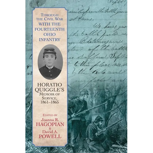 Through the Civil War with the 14th Ohio Infantry: Horatio Quiggle's Memoir of Service, 1861-1865
