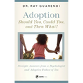 Adoption: Straight Answers from a Psychologist and Adoptive Father of Ten