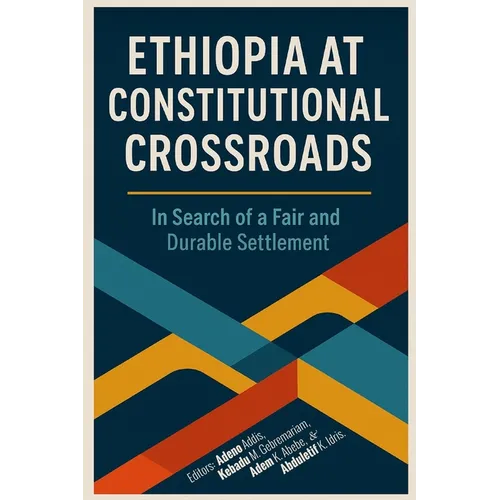 Ethiopia at Constitutional Crossroads: In Search of a Fair and Durable Settlement